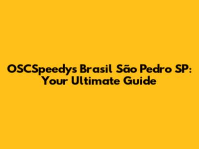 OSCSpeedy's Brasil São Pedro SP: Your Ultimate Guide