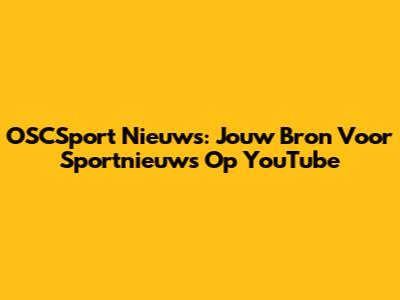 OSCSport Nieuws: Jouw Bron Voor Sportnieuws Op YouTube