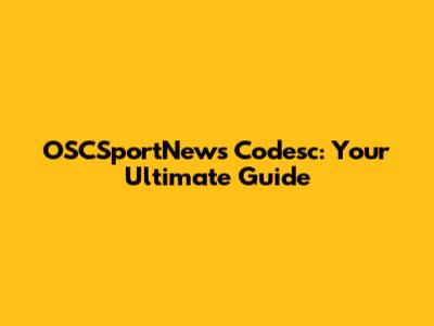 OSCSportNews Codesc: Your Ultimate Guide