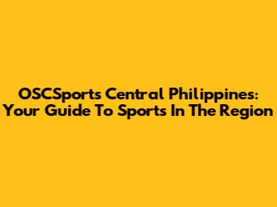 OSCSports Central Philippines: Your Guide To Sports In The Region