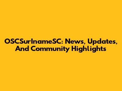 OSCSurInameSC: News, Updates, And Community Highlights