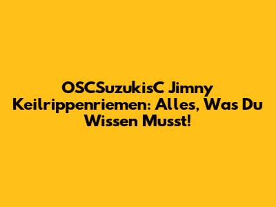 OSCSuzukisC Jimny Keilrippenriemen: Alles, Was Du Wissen Musst!