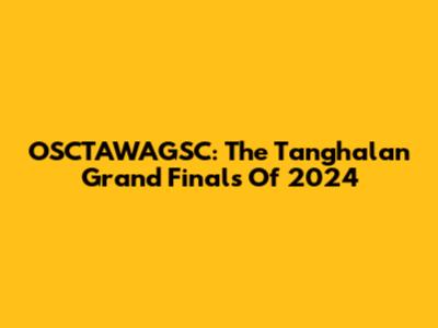 OSCTAWAGSC: The Tanghalan Grand Finals Of 2024