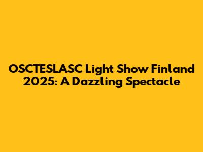 OSCTESLASC Light Show Finland 2025: A Dazzling Spectacle