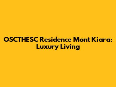 OSCTHESC Residence Mont Kiara: Luxury Living