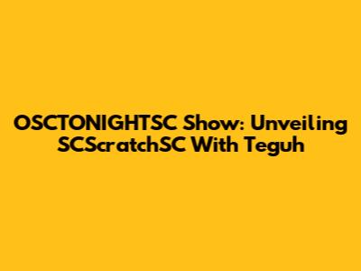 OSCTONIGHTSC Show: Unveiling SCScratchSC With Teguh
