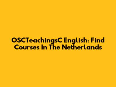 OSCTeachingsC English: Find Courses In The Netherlands