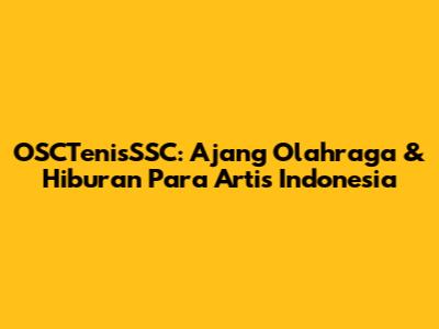 OSCTenisSSC: Ajang Olahraga & Hiburan Para Artis Indonesia