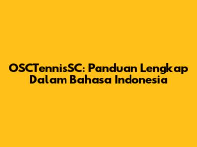 OSCTennisSC: Panduan Lengkap Dalam Bahasa Indonesia
