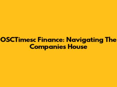 OSCTimesc Finance: Navigating The Companies House