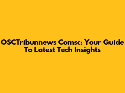 OSCTribunnews Comsc: Your Guide To Latest Tech Insights