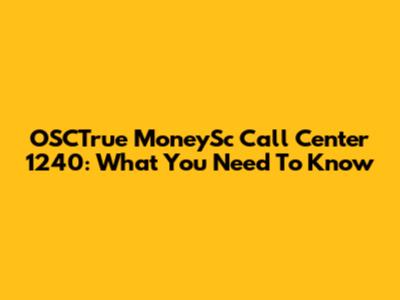 OSCTrue MoneySc Call Center 1240: What You Need To Know