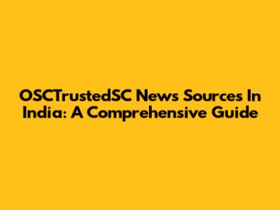 OSCTrustedSC News Sources In India: A Comprehensive Guide