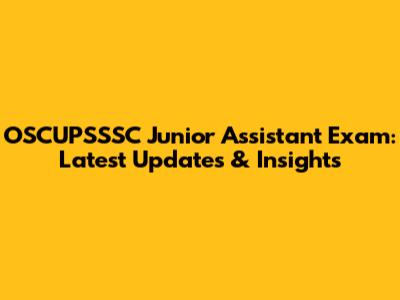 OSCUPSSSC Junior Assistant Exam: Latest Updates & Insights