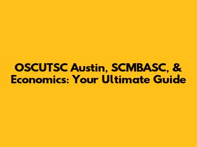 OSCUTSC Austin, SCMBASC, & Economics: Your Ultimate Guide