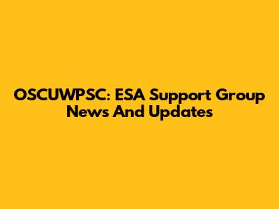 OSCUWPSC: ESA Support Group News And Updates