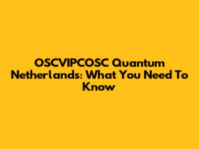 OSCVIPCOSC Quantum Netherlands: What You Need To Know