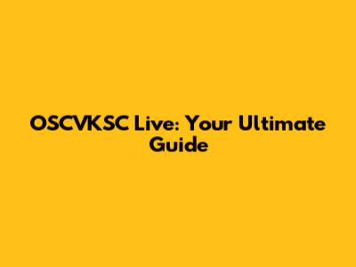 OSCVKSC Live: Your Ultimate Guide