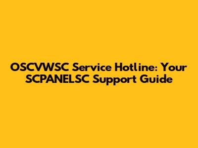 OSCVWSC Service Hotline: Your SCPANELSC Support Guide