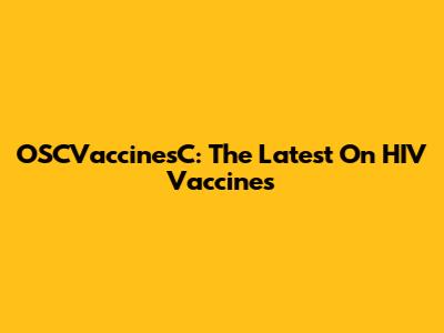 OSCVaccinesC: The Latest On HIV Vaccines