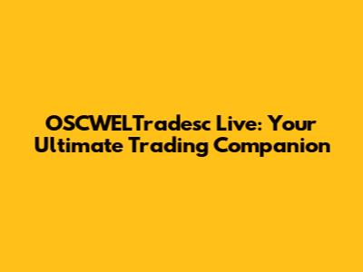 OSCWELTradesc Live: Your Ultimate Trading Companion