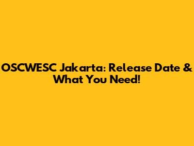 OSCWESC Jakarta: Release Date & What You Need!