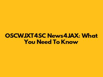 OSCWJXT4SC News4JAX: What You Need To Know