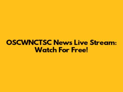 OSCWNCTSC News Live Stream: Watch For Free!