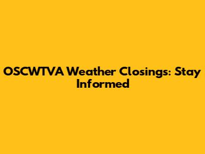 OSCWTVA Weather Closings: Stay Informed