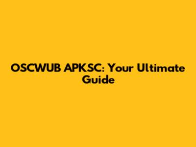 OSCWUB APKSC: Your Ultimate Guide