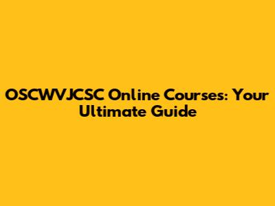OSCWVJCSC Online Courses: Your Ultimate Guide