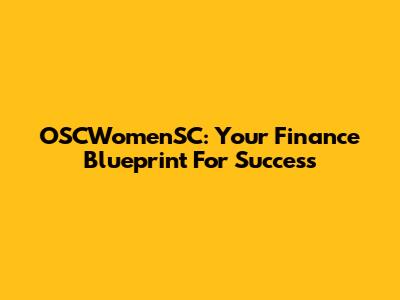 OSCWomenSC: Your Finance Blueprint For Success