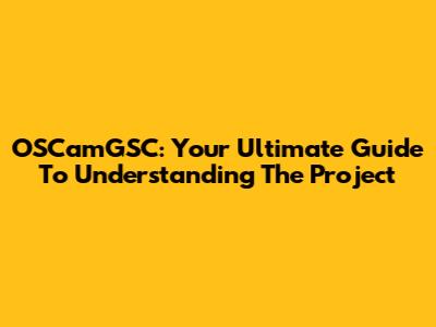 OSCamGSC: Your Ultimate Guide To Understanding The Project