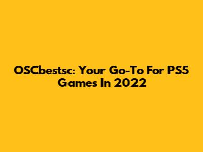 OSCbestsc: Your Go-To For PS5 Games In 2022