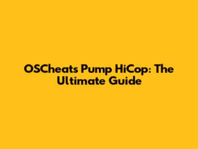 OSCheats Pump HiCop: The Ultimate Guide