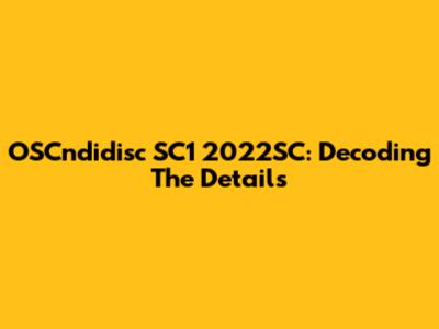 OSCndidisc SC1 2022SC: Decoding The Details