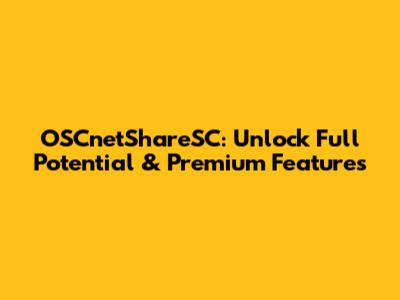 OSCnetShareSC: Unlock Full Potential & Premium Features