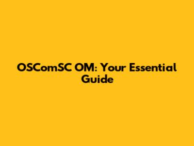OSComSC OM: Your Essential Guide