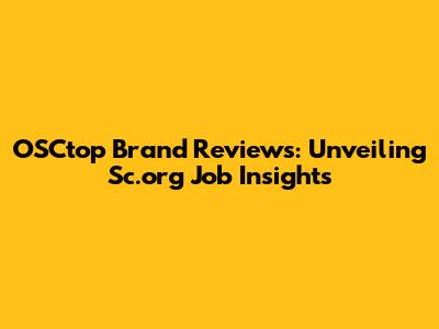 OSCtop Brand Reviews: Unveiling Sc.org Job Insights
