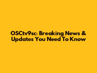 OSCtv9sc: Breaking News & Updates You Need To Know