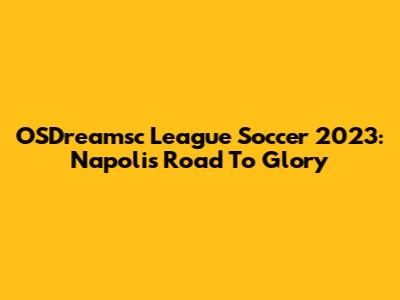 OSDreamsc League Soccer 2023: Napoli's Road To Glory