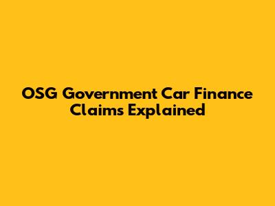 OSG Government Car Finance Claims Explained