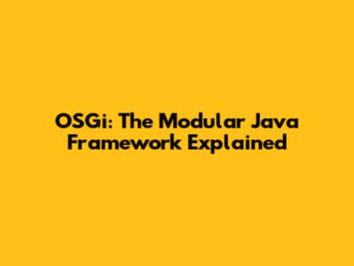 OSGi: The Modular Java Framework Explained