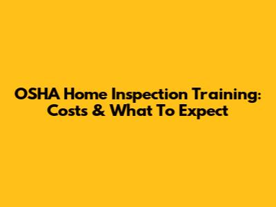 OSHA Home Inspection Training: Costs & What To Expect