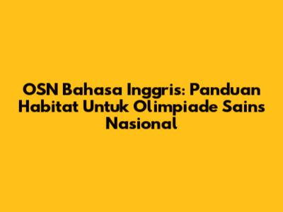 OSN Bahasa Inggris: Panduan Habitat Untuk Olimpiade Sains Nasional
