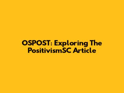 OSPOST: Exploring The PositivismSC Article
