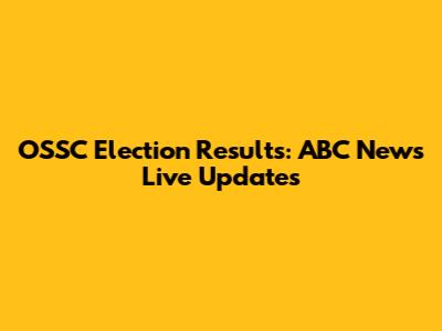 OSSC Election Results: ABC News Live Updates