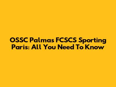 OSSC Palmas FCSCS Sporting Paris: All You Need To Know
