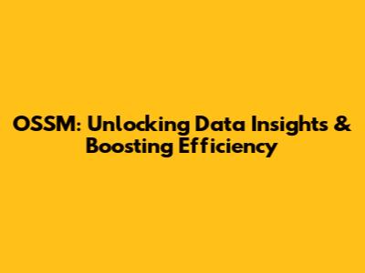 OSSM: Unlocking Data Insights & Boosting Efficiency