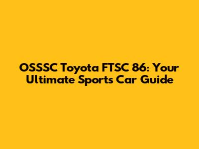 OSSSC Toyota FTSC 86: Your Ultimate Sports Car Guide